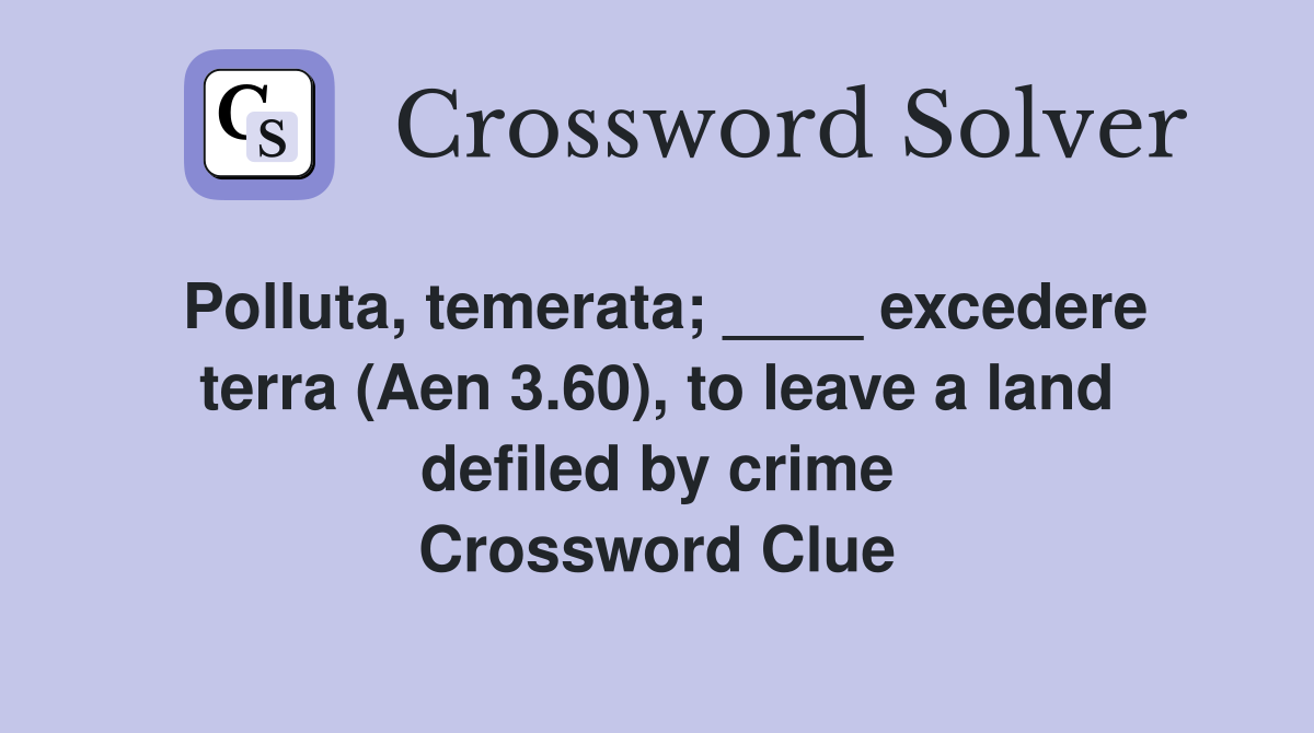 Polluta, temerata; ____ excedere terra (Aen 3.60), to leave a land